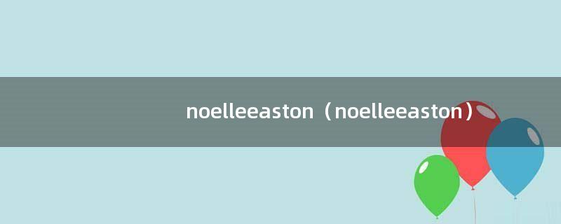noelleeaston（noelleeaston）